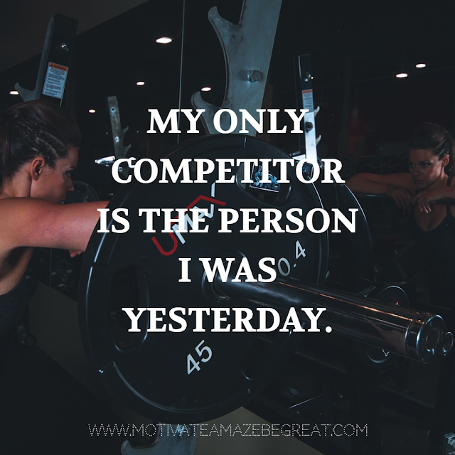 Super Motivational Quotes: "My only competitor is the person I was yesterday."