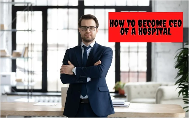 How to Become CEO of a Hospital
