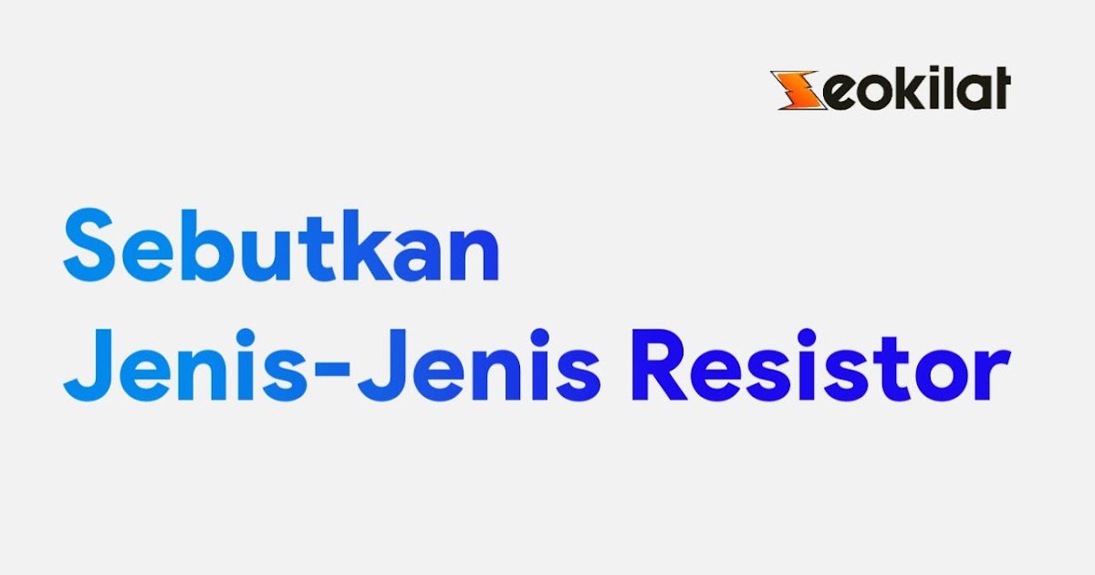 Sebutkan JenisJenis Resistor dan Kegunaannya! SEO KILAT