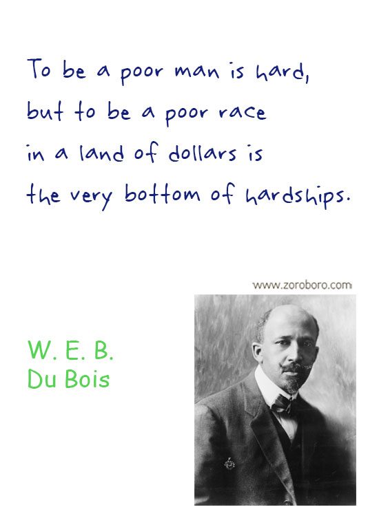 W.E.B. Du Bois Quotes. W.E.B. Du Bois Liberty Quotes, People, Law Quotes, Education Quotes. W.E.B. Du Bois Philosophy