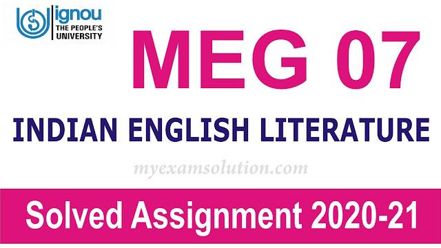 MEG 07 INDIAN ENGLISH LITERATURE 2020-21; MEG 07 INDIAN ENGLISH LITERATURE  Assignment 2020-21