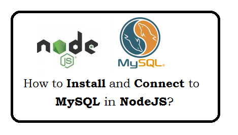 How to install and Connect to MySQL in NodeJS? | Web Technology Experts ...