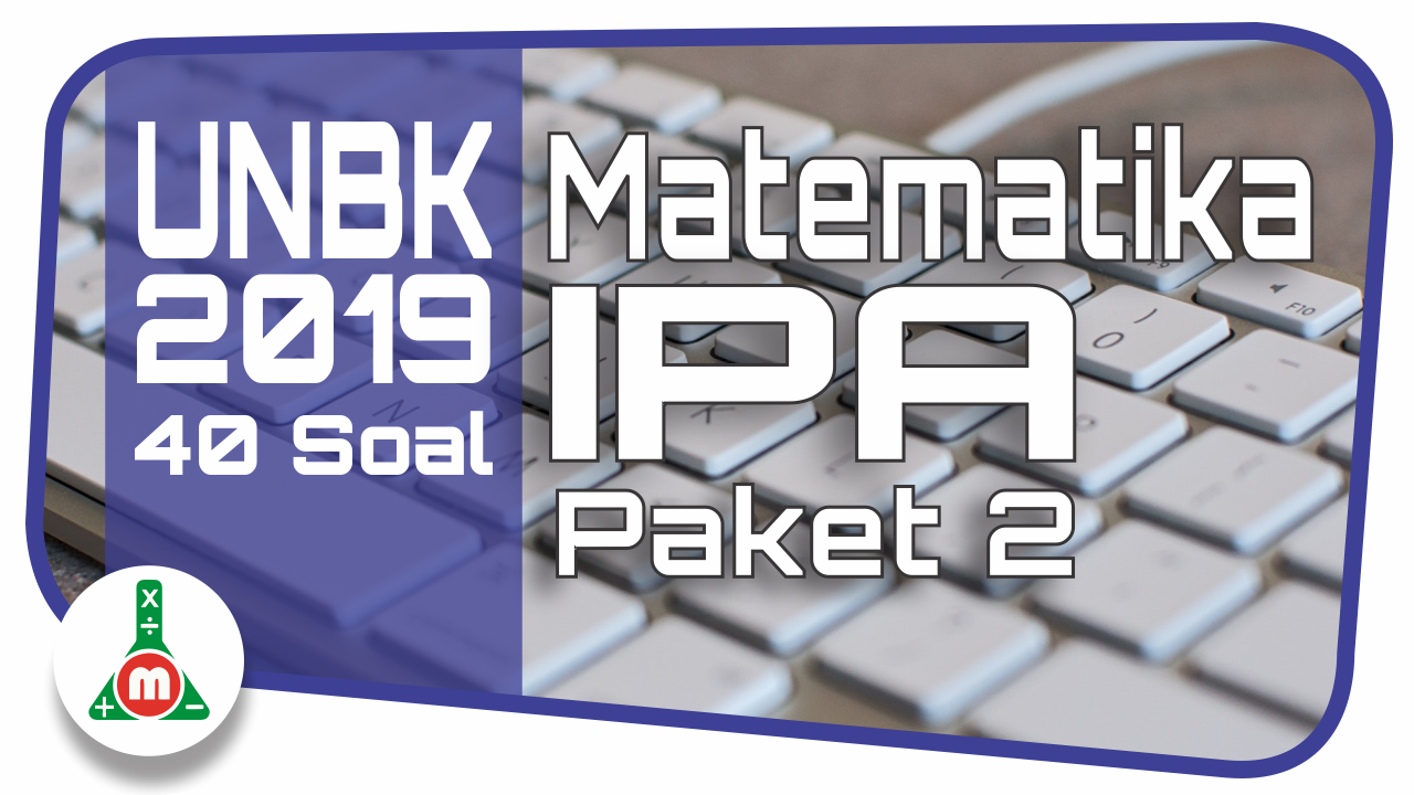 Download Soal Unbk Sma Tahun 2019 Matematika Program Ipa Paket 2