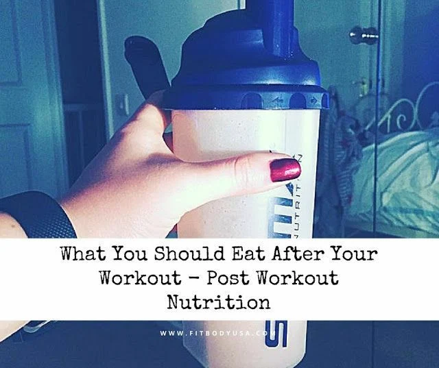 What You Should Eat After Your Workout - Post Workout Nutrition