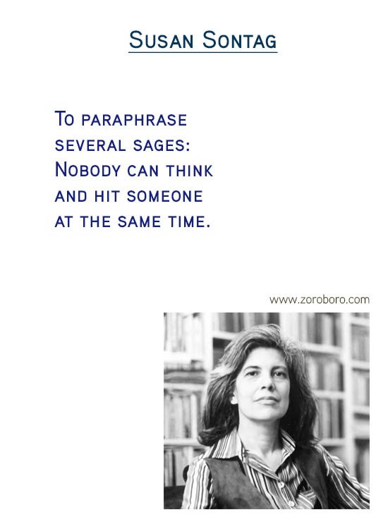 Susan Sontag Quotes. Thinking Quotes, Critique Quotes, Intelligence Quotes, Love Quotes, Attention Quotes, Mankind Quotes & Susan Sontag Photography Quotes. Susan Sontag Philosophy / Books Quotes