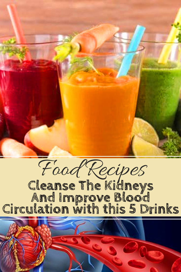 Cleanse The Kidneys And Improve Blood Circulation with this 5 Drinks