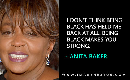 Here you get the most famous inspirational & motivational Anita Baker Quotes and Anita Baker Sayings and phrases with aesthetic quote images.