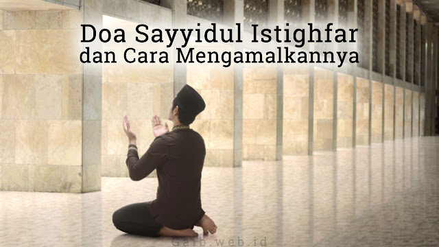 Doa Sayyidul Istighfar dan Cara Mengamalkannya