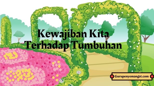 Apa yang kita peroleh jika semua orang memanfaatkan tanaman dengan bijak dan merawatnya