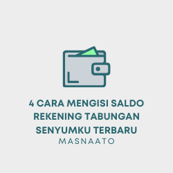 4 Cara Mengisi Saldo Rekening Tabungan Senyumku Terbaru