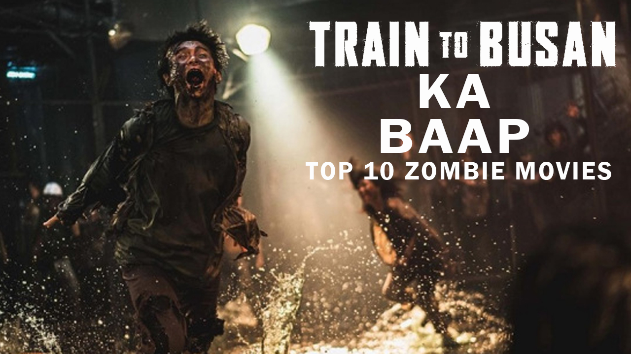 Top 10 Best Zombie Movies Like Train To Busan BaponCreationz