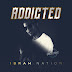 EP: Ibrah Nation – Addicted