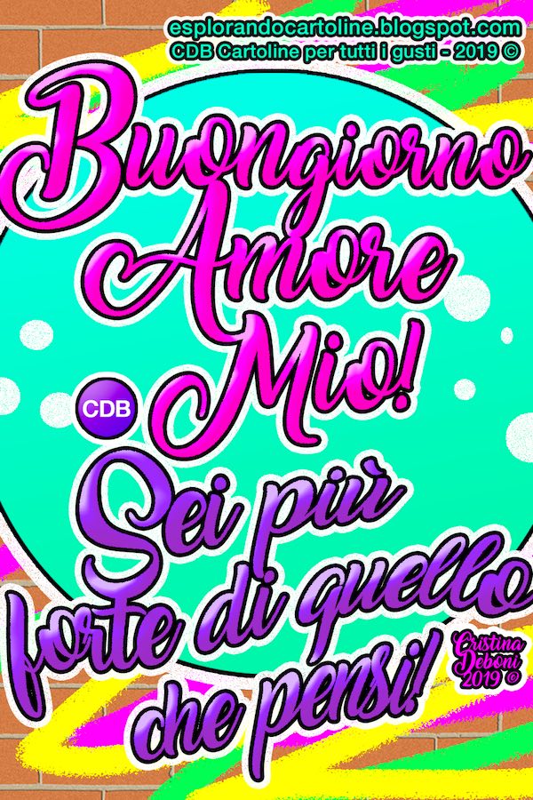 Cdb Cartoline Per Tutti I Gusti Cartolina Buongiorno Amore Mio Sei Piu Forte Di Quello Che Pensi Con Immagine Illustrata Di Testo A Graffiti Su Muro Di Mattoni Da Scaricare Gratis