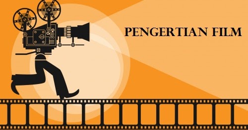 Pengertian Film Pengertian Menurut Para Ahli, Sejarah