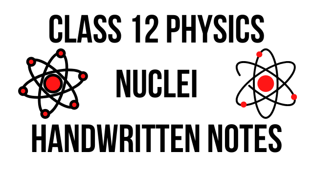 Handwritten Notes Class 12 Physics Chapter 13 Nuclei [PDF]