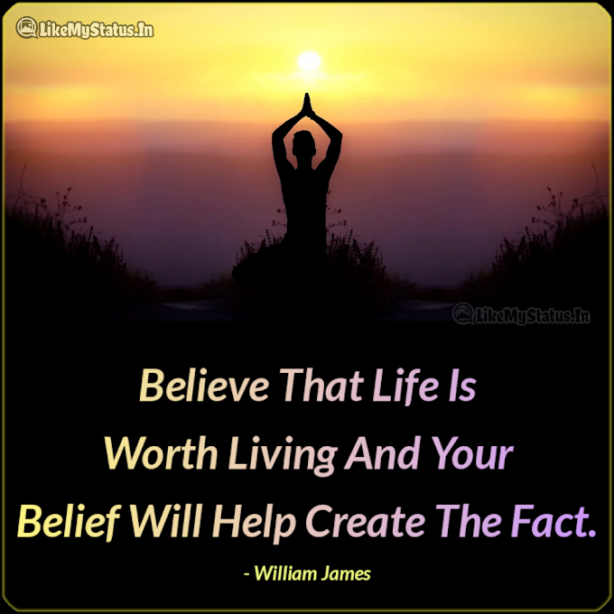 Believe That Life Is Worth Living... English Life Quote...
