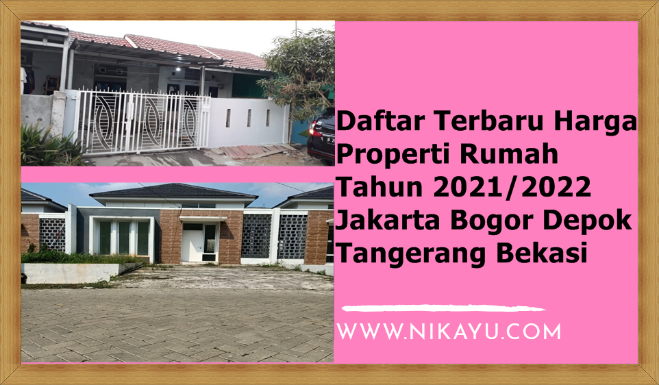 Daftar Terbaru Harga Properti Rumah Tahun 2021/2022