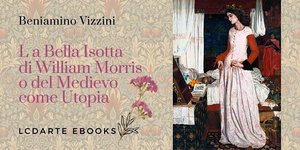WILLIAM MORRIS. La Bella Isotta o del Medioevo come Utopia. Di