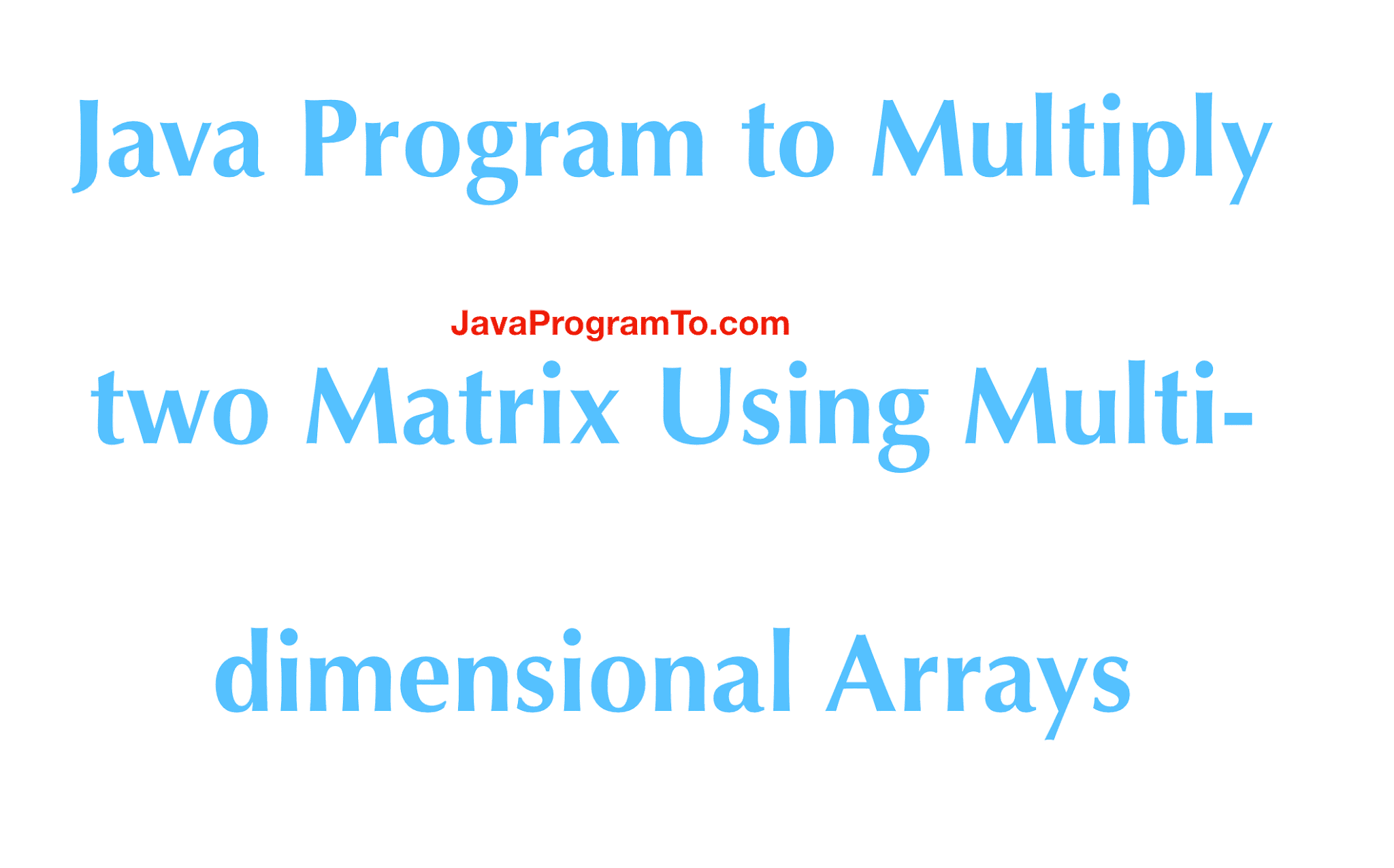 Java Program to Multiply two Matrix Using Multi-dimensional Arrays ...