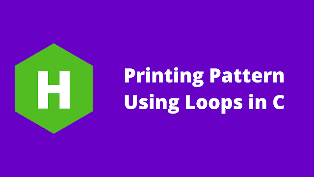 HackerRank Printing Pattern Using Loops problem solution in c
