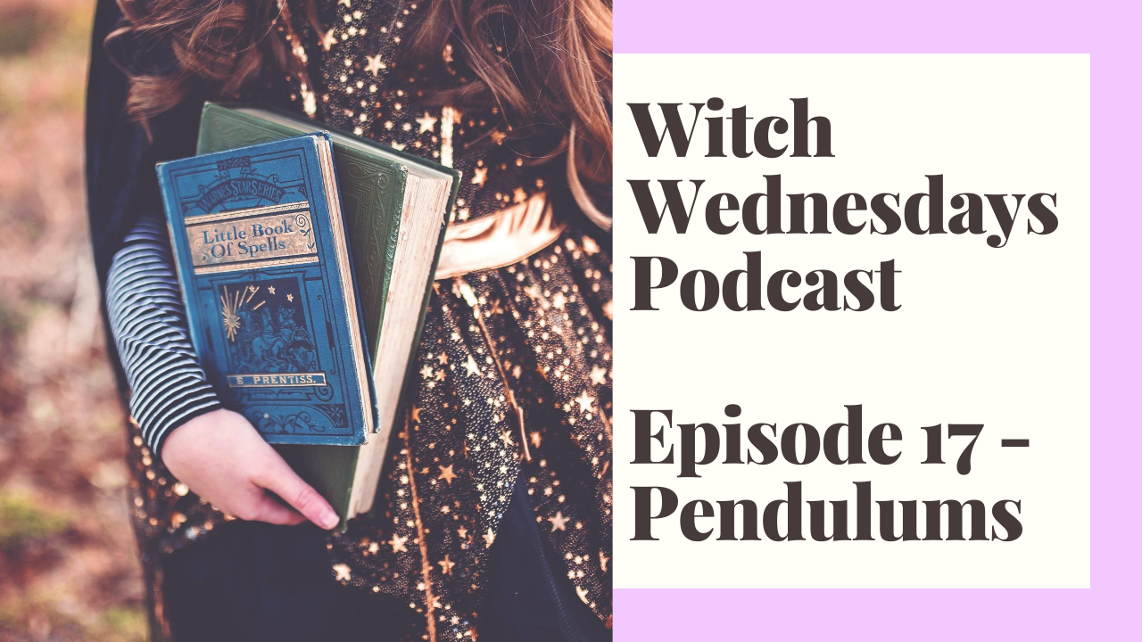 Witch Wednesdays Podcast Episode 17 - Pendulums