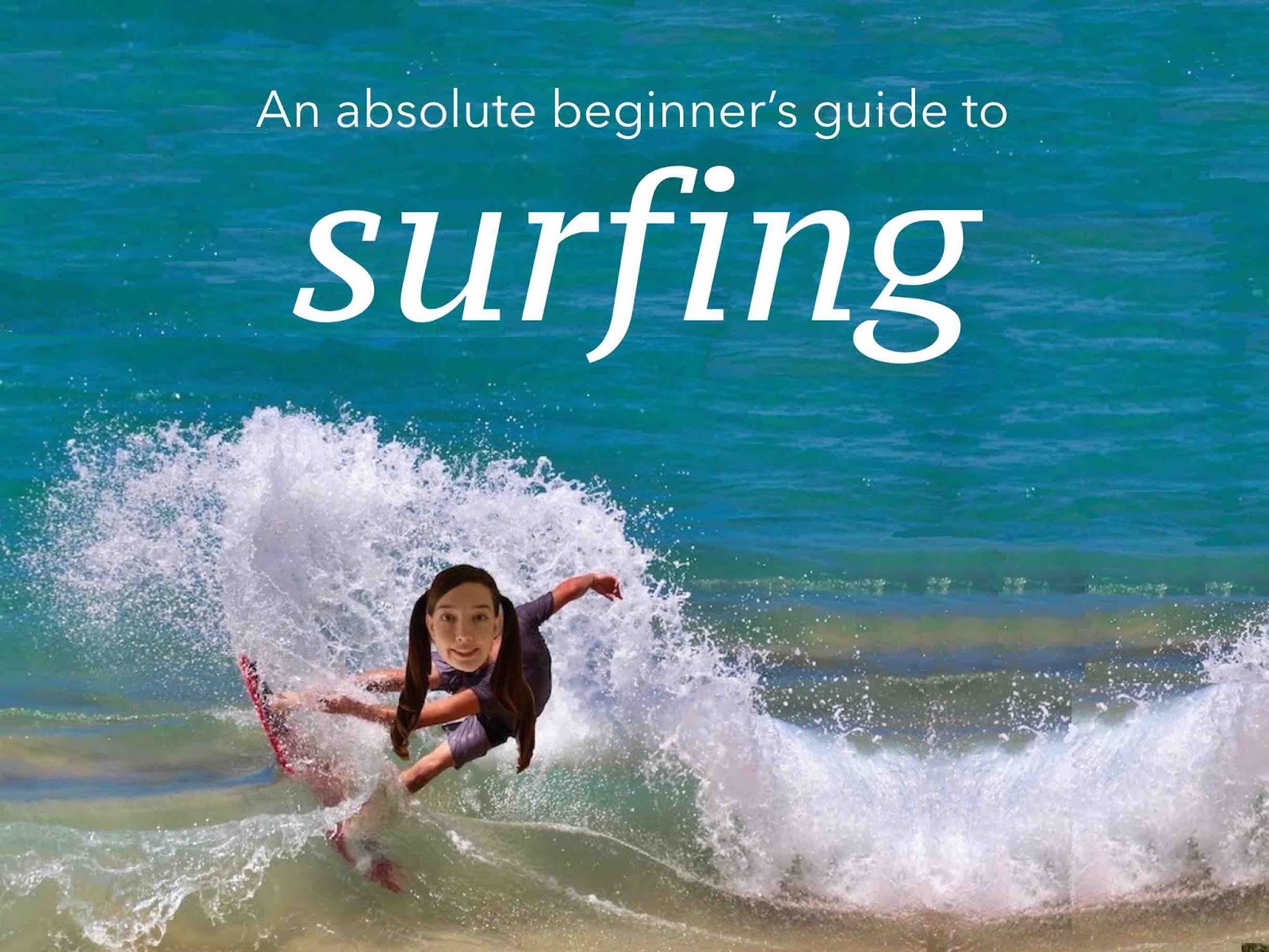 How to Surf / The Complete Beginner's Guide to Surfing