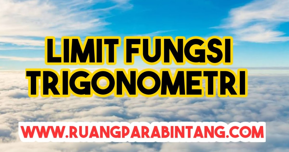 Pengertian Rumus Dasar Contoh Soal Limit Fungsi Trigonometri Pada Matematika Minat Ruang Para Bintang Berbagi Informasi Tentang Ptn Dan Pembahasan Soal Soal