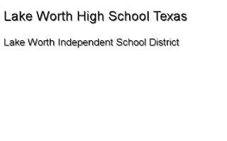 Lake Worth Independent School District Lake Worth High School Texas
