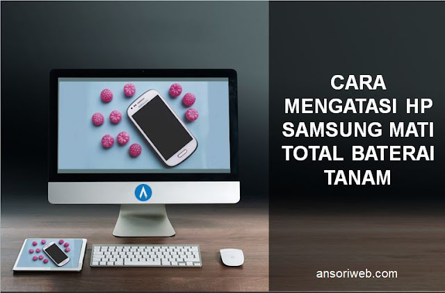 Cara Mengatasi Hp Samsung Mati Total Baterai Tanam