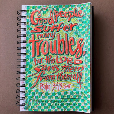 Good people suffer many troubles, but the Lord saves them from them all; Psalm 34:19 Good people suffer many troubles, but the Lord saves them from them all; Psalm 34:19