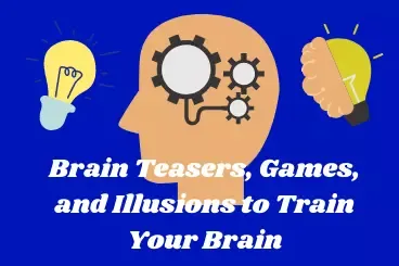 Brain Teasers, Games, and Illusions to Train your Brain