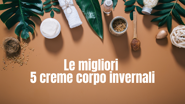 Le migliori 5 creme corpo invernali