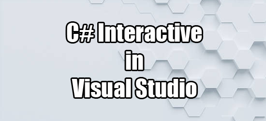 C# Interactive in Visual Studio ~ IT Tutorials with Example