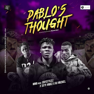 MUSIC: MNG ft Crystylez, Seyi Vibez, Dj Wizkel - Pablo's Thought MUSIC: MNG ft Crystylez, Seyi Vibez, Dj Wizkel - Pablo's Thought