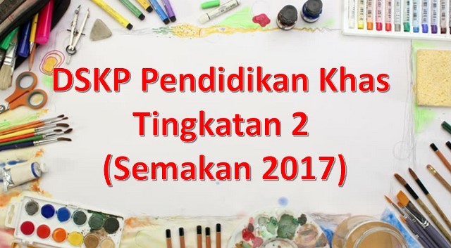 Muat Turun / Download DSKP Pendidikan Khas Tingkatan 2 (Semakan 2017)