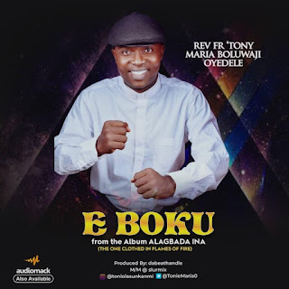 [Music]:Rev. Fr. Tony Maria Oyedele – E~BOKU