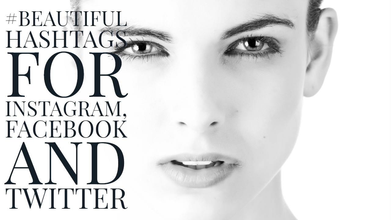 50+ Hashtags For Beauty On Instagram Facebook and Twitter