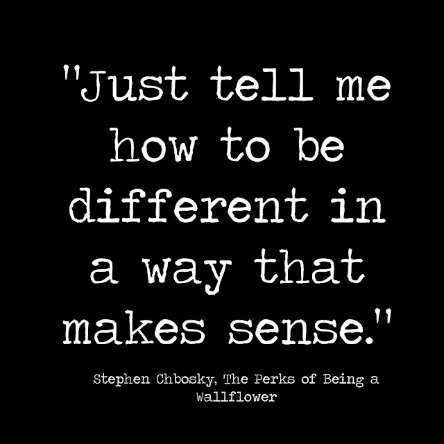 Just tell me how to be different in a way that makes sense. - Stephen Chbosky - The Perks of being a wallflower