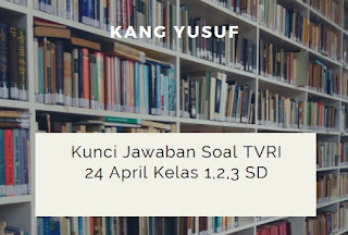 Kunci Jawaban Soal TVRI 24 April Kelas 1,2,3 SD