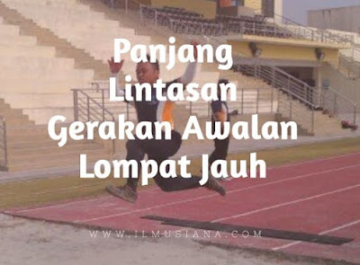 Panjang Lintasan Untuk Melaksanakan Awalan Lompat Jauh Ilmusiana
