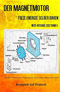 Der Magnetmotor: Freie Energie selber bauen Neue Ausgabe 2017 Band 1 Taschenbuch