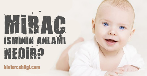 Miraç ne demek? Miraç isminin anlamı nedir? Miraç adı kuranda geçiyor mu? Miraç ismi hakkında kısa bilgiler. Miraç isminin anlamı hakkında merak edilenler.. Miraç ne demek? Miraç isminin anlamı nedir? Miraç adı kuranda geçiyor mu? Miraç ismi hakkında kısa bilgiler. Miraç isminin anlamı hakkında merak edilenler..