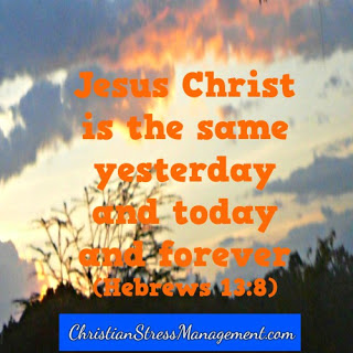 Jesus Christ is the same yesterday and today and forever Hebrews 13:8
