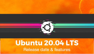 تاريخ صدور Ubuntu 20.04 LTS مع الميزات الجديدة المتوقعة