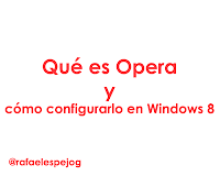 Que es opera y como configurarlo en Windows 8 Que es opera y como configurarlo en Windows 8