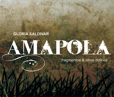 Amapola: fragmentos & otros delirios, Gloria Saldivar, México 2012 https://issuu.com/monicagameros/docs/vol_2_amapola_digital