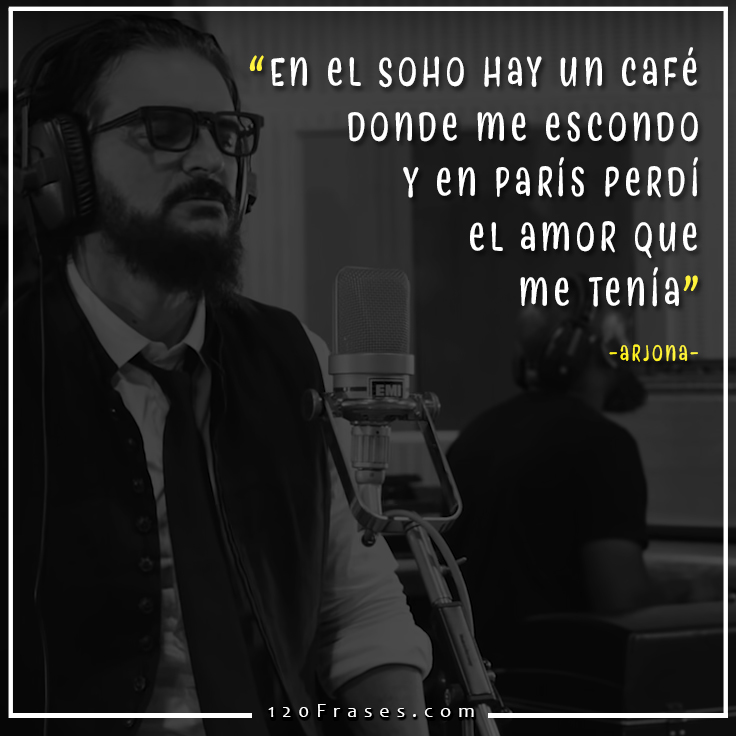 Frases de Arjona (el amor que me tenía) - 120 frases