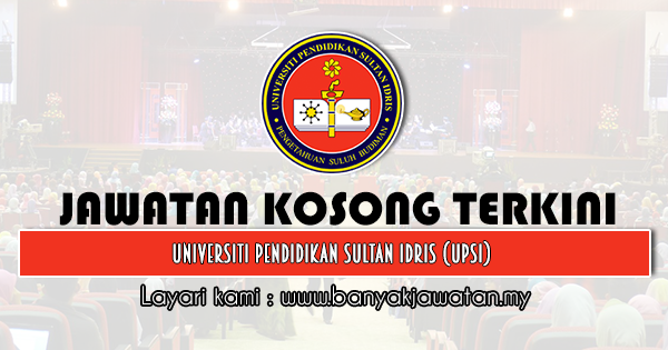 Jawatan Kosong 2020 di Universiti Pendidikan Sultan Idris (UPSI)