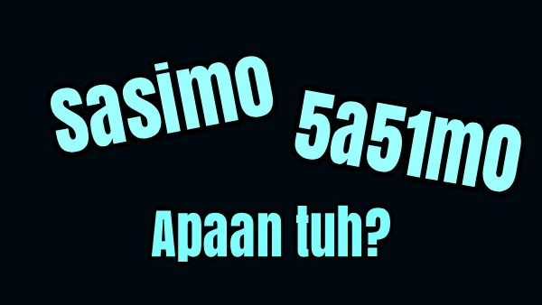 Arti 'Sasimo' atau '5a51m0' adalah