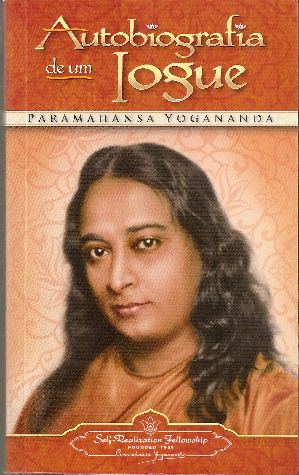 DOS LIVROS QUE LI. AUTOBIOGRAFIA DE UM IOGUE de Paramahansa Yogananda DOS LIVROS QUE LI. AUTOBIOGRAFIA DE UM IOGUE de Paramahansa Yogananda
